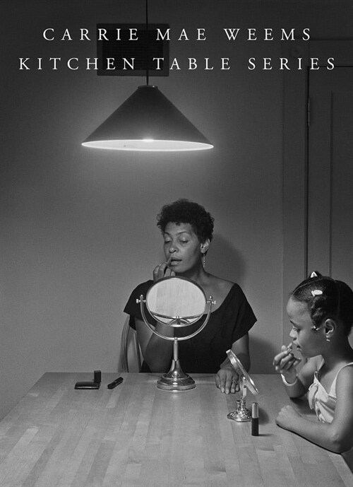 Carrie Mae Weems: Kitchen Table Series (Hardcover)