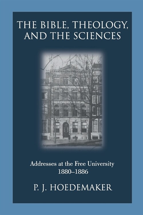 The Bible, Theology, and the Sciences: Addresses at the Free University 1880-1886 (Paperback)