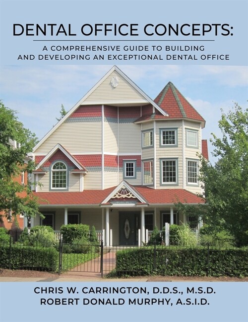 Dental Office Concepts: A Comprehensive Guide to Building and Developing an Exceptional Dental Office (Paperback)