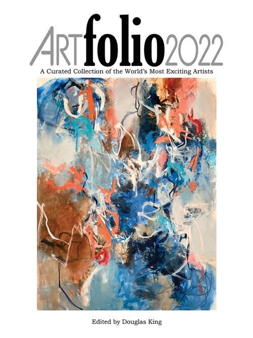 Art Folio 2022: A Curated Collection of the Worlds Most Exciting Artists (Hardcover)