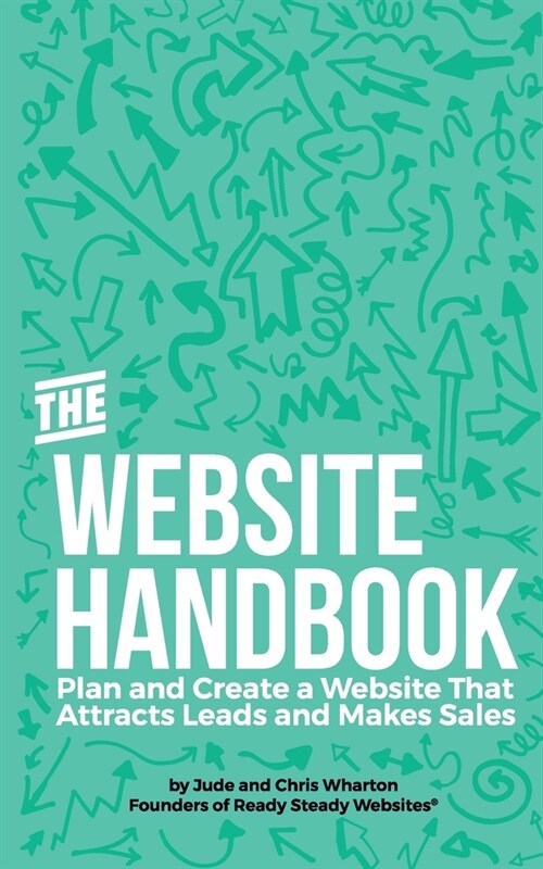 The Website Handbook : Plan and Create a Website That Attracts Leads and Makes Sales (Paperback)