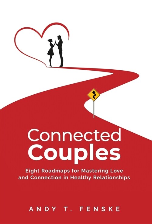 Connected Couples: Eight Roadmaps for Mastering Love and Connection in Healthy Relationships (Hardcover)