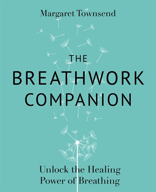 The Breathwork Companion: Unlock the Healing Power of Breathing (Paperback)