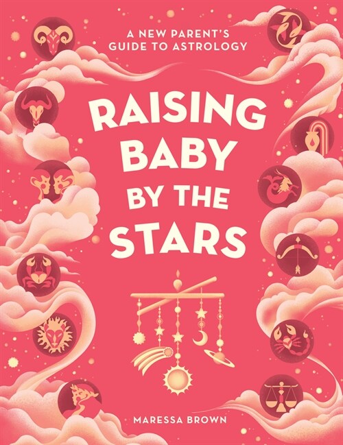 Raising Baby by the Stars: A New Parents Guide to Astrology (Hardcover)