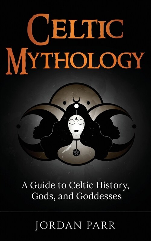 Celtic Mythology: A Guide to Celtic History, Gods, and Goddesses (Hardcover)