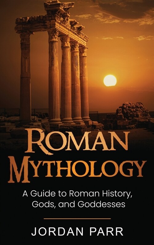 Roman Mythology: A Guide to Roman History, Gods, and Goddesses (Hardcover)