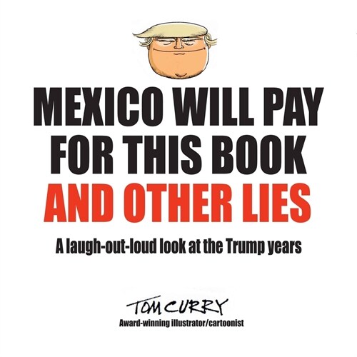 Mexico Will Pay For This Book And Other Lies: A laugh-out-loud look at the Trump years (Paperback)