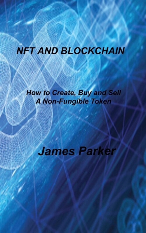 Nft and Blockchain: How to Create, Buy and Sell A Non-Fungible Token (Hardcover)