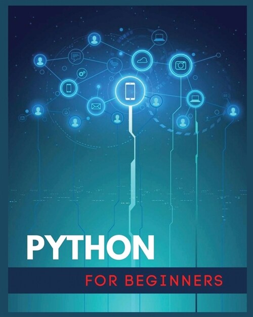 Python for Beginners: Data Analysis, Machine Learning, and Data Science Projects. A Crash Course in Python for Absolute Beginners (Paperback)