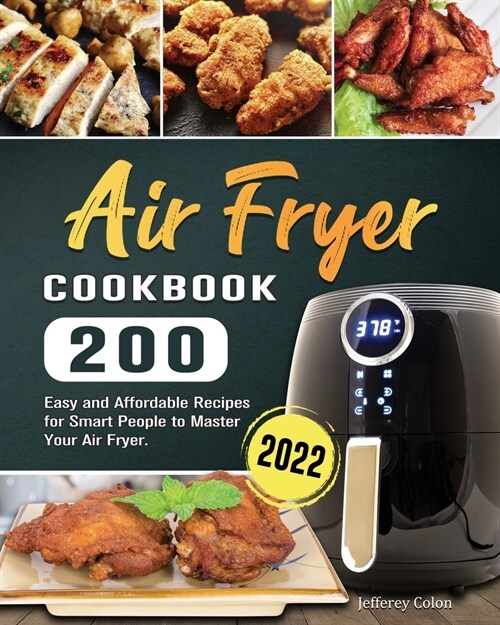 Air Fryer Cookbook: 200 Easy and Affordable Recipes for Smart People to Master Your Air Fryer. (Paperback)