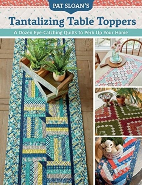 Pat Sloans Tantalizing Table Toppers: A Dozen Eye-Catching Quilts to Perk Up Your Home (Paperback)