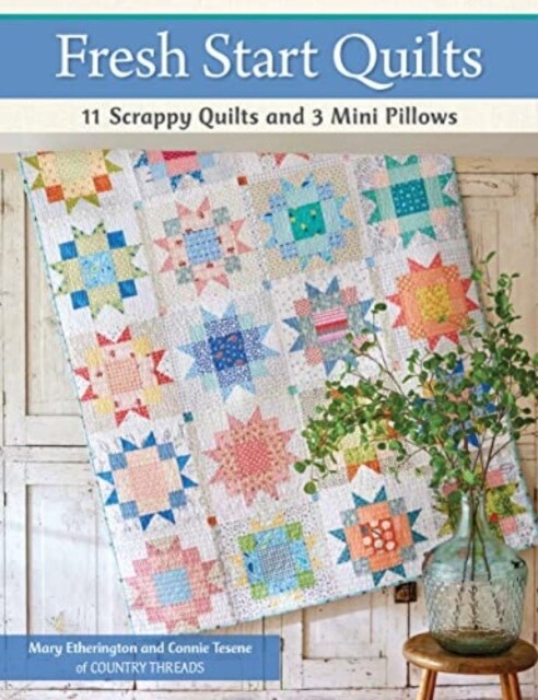 Fresh Start Quilts: 11 Scrappy Quilts and 3 Mini Pillows (Paperback)