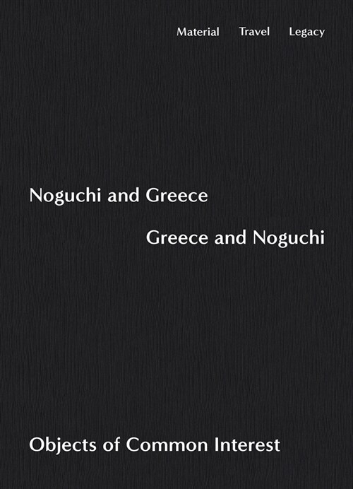 Noguchi and Greece, Greece and Noguchi: Objects of Common Interest (Paperback)