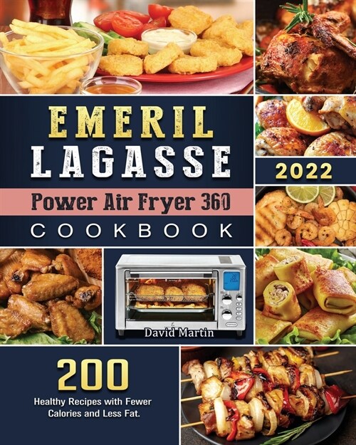 Emeril Lagasse Power Air Fryer 360 Cookbook: 200 Healthy Recipes with Fewer Calories and Less Fat. (Paperback)
