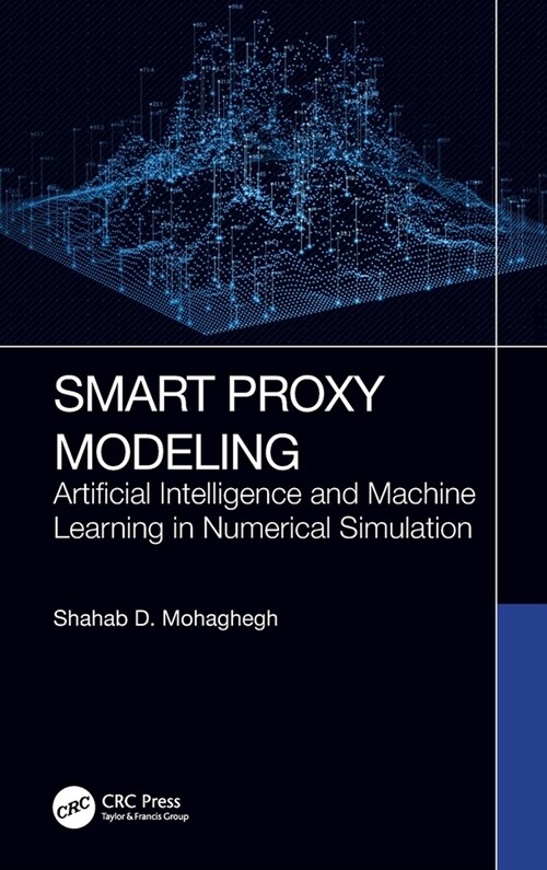 Smart Proxy Modeling : Artificial Intelligence and Machine Learning in Numerical Simulation (Hardcover)