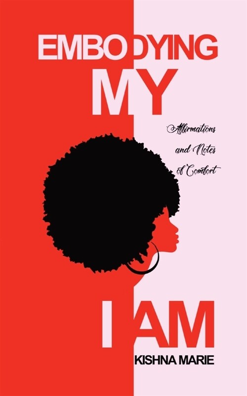 Embodying My I AM: Affirmations and Notes of Comfort (Paperback)