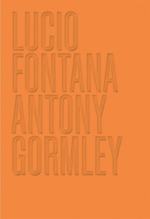 Lucio Fontana/Antony Gormley (Hardcover)