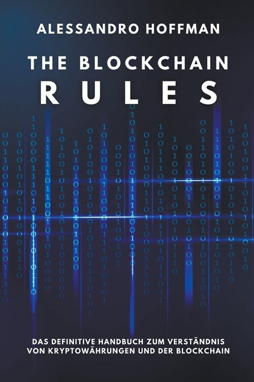 The Blockchain Rules - Das ultimative Handbuch zum Verst?dnis von Kryptow?rungen und der Blockchain (Paperback)