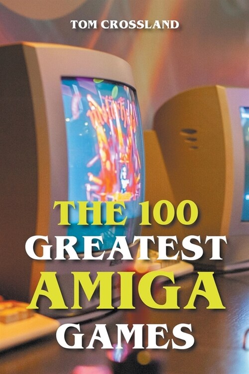 The 100 Greatest Amiga Games (Paperback)