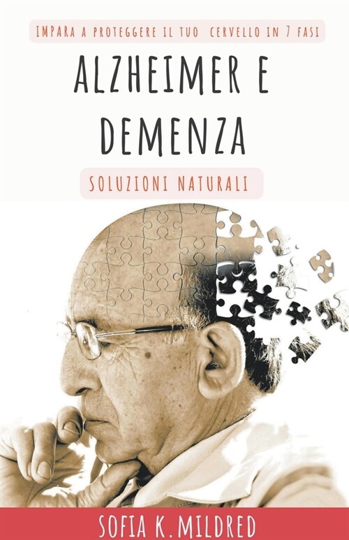 Alzheimer e Demenza - Soluzioni Naturali - Impara a proteggere il tuo cervello in 7 fasi (Paperback)