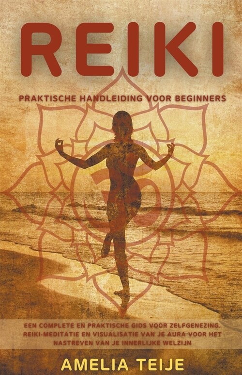 Reiki - Praktische Handleiding voor Beginners - Een complete en praktische gids voor zelfgenezing, Reiki-meditatie en visualisatie van je Aura voor he (Paperback)