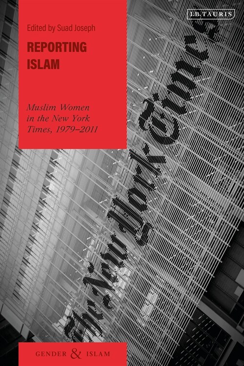 Reporting Islam : Muslim Women in the New York Times, 1979-2011 (Hardcover)