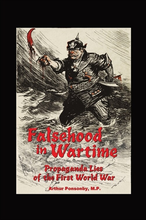 Falsehood in Wartime.: Propaganda Lies of the First World War. (Paperback)