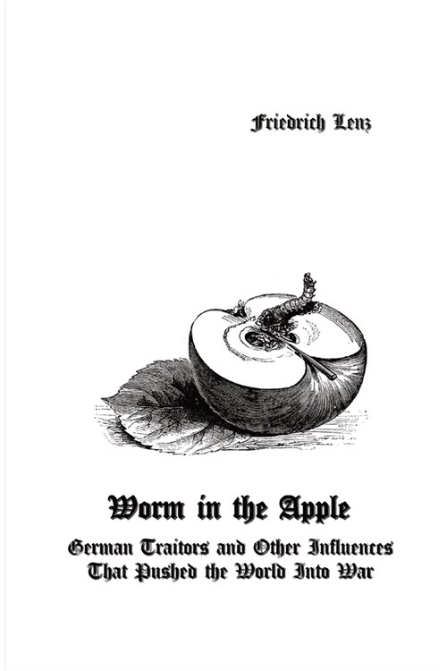 Worm in the Apple: German Traitors and Other Influences That Pushed the World Into War (Paperback)