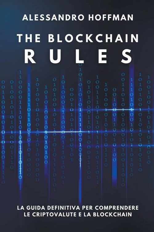 The Blockchain Rules - La Guida Definitiva per Comprendere le Criptovalute e la Blockchain (Paperback)