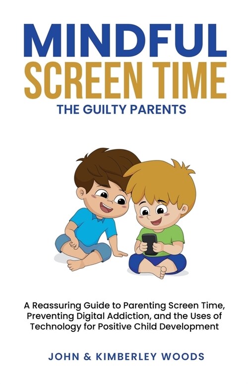Mindful Screen Time: A Reassuring Guide to Parenting Screen Time, Preventing Digital Addiction, and the Uses of Technology for Positive Chi (Paperback)