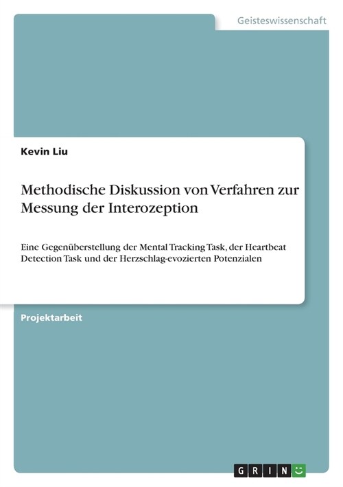 Methodische Diskussion von Verfahren zur Messung der Interozeption: Eine Gegen?erstellung der Mental Tracking Task, der Heartbeat Detection Task und (Paperback)