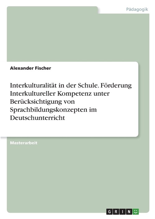 Interkulturalit? in der Schule. F?derung Interkultureller Kompetenz unter Ber?ksichtigung von Sprachbildungskonzepten im Deutschunterricht (Paperback)