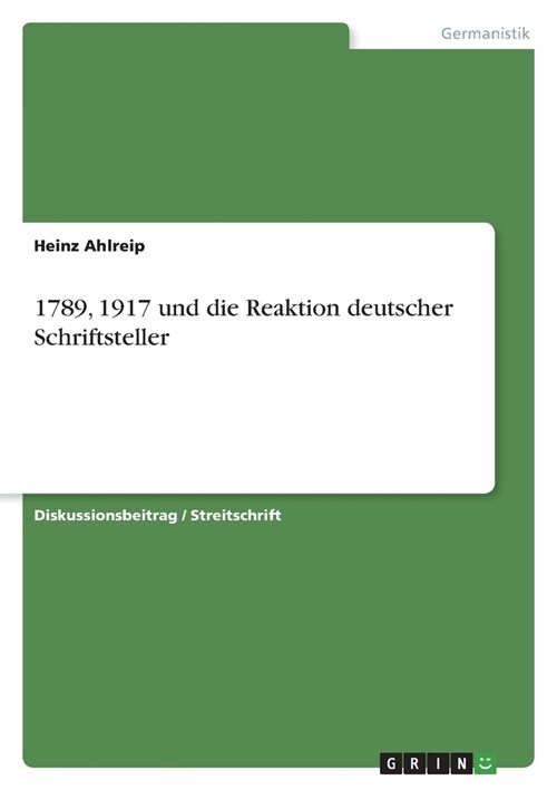 1789, 1917 und die Reaktion deutscher Schriftsteller (Paperback)