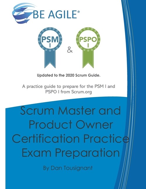 Scrum Master and Product Owner Certification Practice Exam Preparation: Updated to the 2020 Scrum Guide. Over 300 questions!A practice guide to prepar (Paperback)