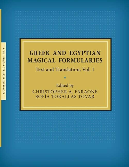 Greek and Egyptian Magical Formularies: Text and Translation, Vol. 1 (Paperback)