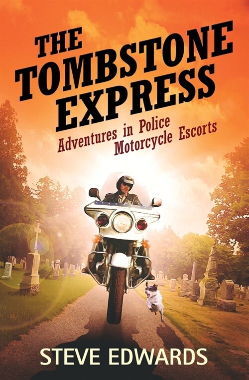 The Tombstone Express: Adventures in Police Motorcycle Escorts (Paperback)
