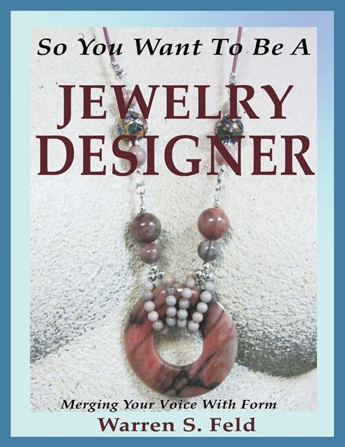 So You Want To Be A Jewelry Designer: Merging Your Voice With Form (Paperback)