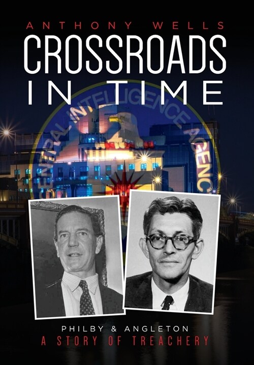 Crossroads in Time: Philby & Angleton A Story of Treachery (Hardcover)