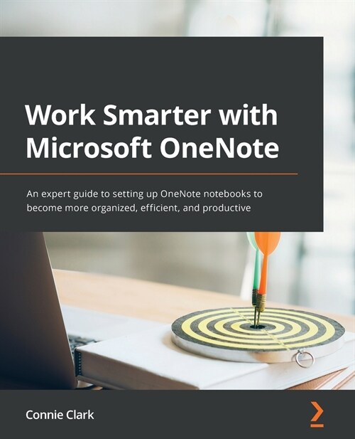 Work Smarter with Microsoft OneNote : An expert guide to setting up OneNote notebooks to become more organized, efficient, and productive (Paperback)