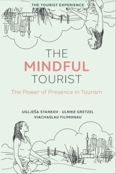 The Mindful Tourist : The Power of Presence in Tourism (Hardcover)