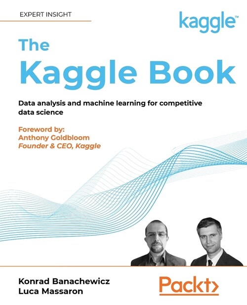 The Kaggle Book : Data analysis and machine learning for competitive data science (Paperback)