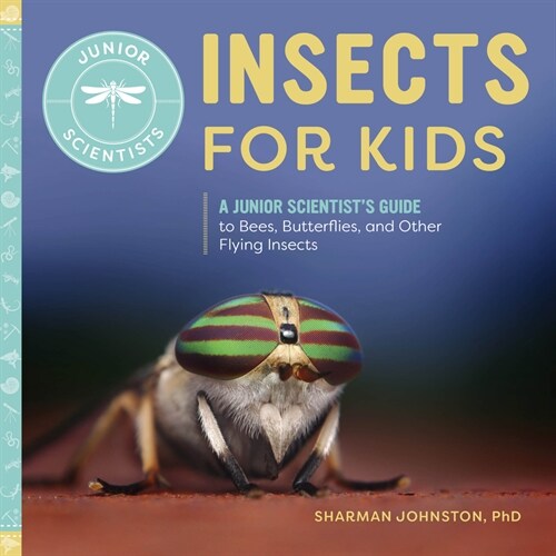 Insects for Kids: A Junior Scientists Guide to Bees, Butterflies, and Other Flying Insects (Hardcover)