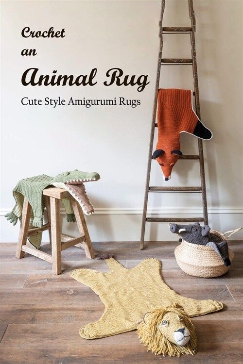 Crochet an Animal Rug: Cute Style Amigurumi Rugs: Animal Rugs Crocheted (Paperback)