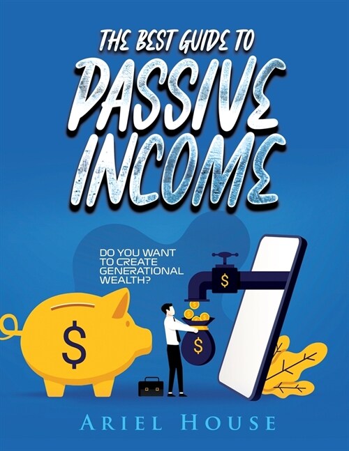 The Best Guide to Passive Income: Do you want to create generational wealth? (Paperback)