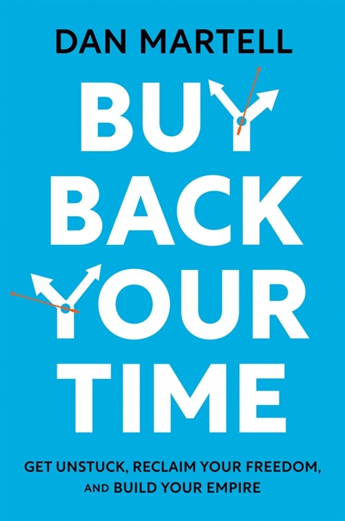 Buy Back Your Time: Get Unstuck, Reclaim Your Freedom, and Build Your Empire (Hardcover)