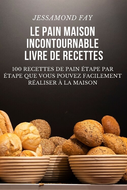 Le Pain Maison Incontournable Livre de Recettes (Paperback)