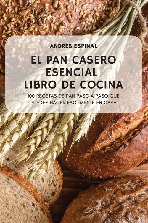 El Pan Casero Esencial Libro de Cocina (Paperback)