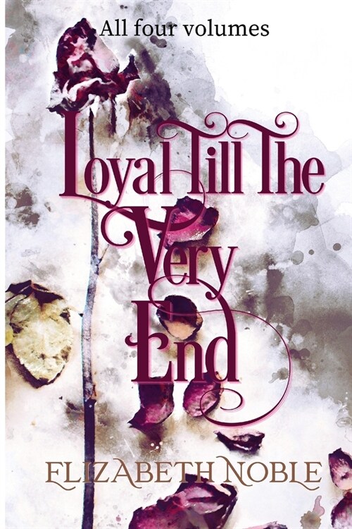 Loyal Till The Very End: a family drama novel, all four volumes: a family drama, all four volumes (Paperback)