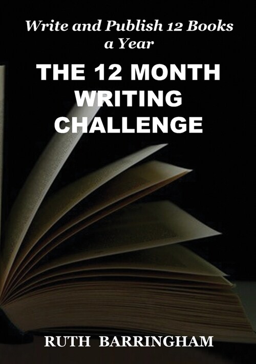 The 12 Month Writing Challenge: Write and Publish 12 Books a Year (Paperback)