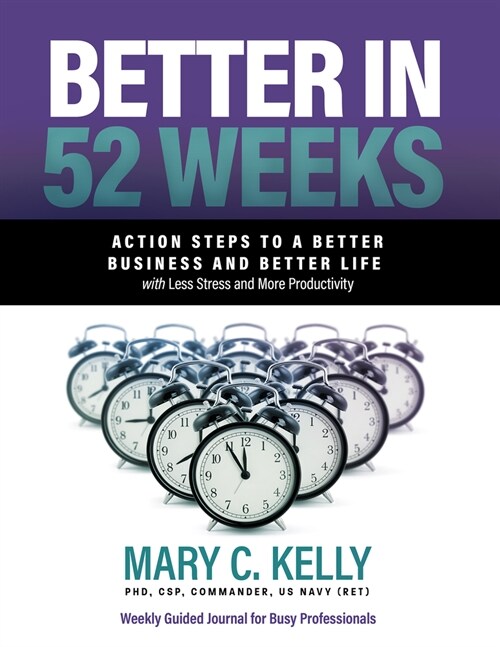 Better in 52 Weeks: Action Steps to a Better Business and Better Life with Less Stress and More Productivity (Paperback)
